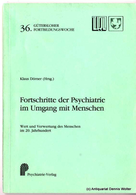 Fortschritte der Psychiatrie im Umgang mit Menschen : Wert u. Verwertung d. Menschen im 20. Jh.