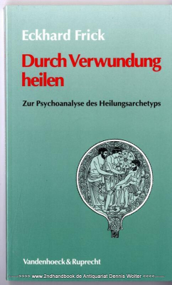 Durch Verwundung heilen : zur Psychoanalyse des Heilungsarchetyps ; mit 2 Tabellen