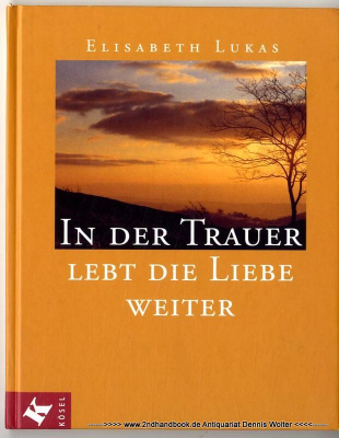 In der Trauer lebt die Liebe weiter