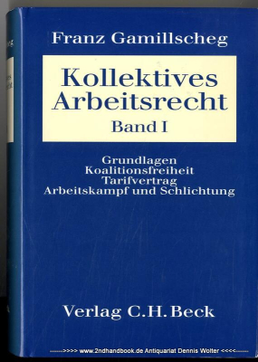 Kollektives Arbeitsrecht Bd. 1., Grundlagen, Koalitionsfreiheit, Tarifvertrag, Arbeitskampf und Schlichtung