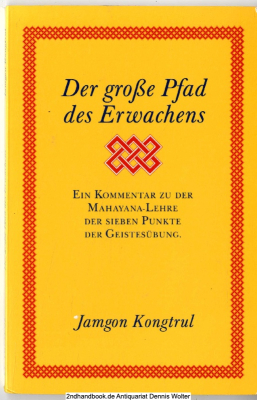 Der grosse Pfad des Erwachens : eine leicht zu verstehende Einführung für jedermann ; ein Kommentar zu der Mahayana-Lehre der Sieben-Punkte der Geistesübung