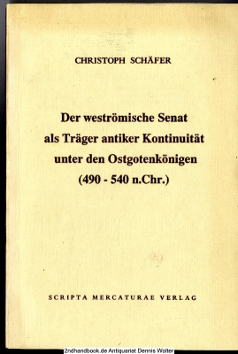 Der weströmische Senat als Träger antiker Kontinuität unter den Ostgotenkönigen : (490 - 540 n.Chr.)