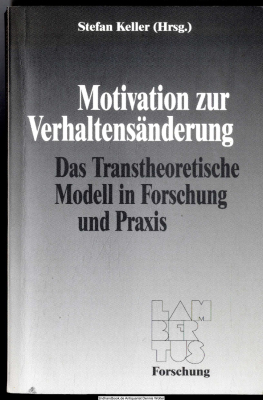Motivation zur Verhaltensänderung : das transtheoretische Modell in Forschung und Praxis
