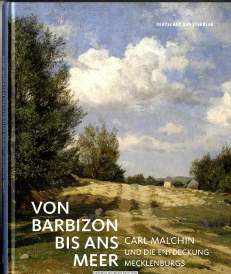 Von Barbizon bis ans Meer : Carl Malchin und die Entdeckung Mecklenburgs