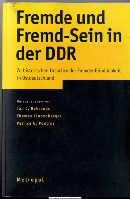Fremde und Fremd-Sein in der DDR : zu historischen Ursachen der Fremdenfeindlichkeit in Ostdeutschland