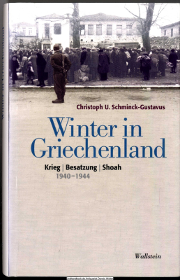 Winter in Griechenland : Krieg - Besatzung - Shoah ; 1940 - 1944