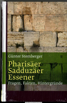 Pharisäer, Sadduzäer, Essener : Fragen - Fakten - Hintergründe
