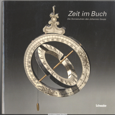 Zeit im Buch : die Sonnenuhren des Johannes Gaupp ; Katalog zur Ausstellung in der Universitätsbibliothek Basel, Sommer 2009