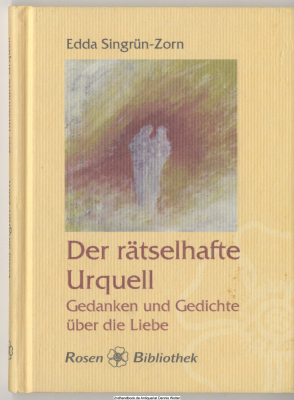 Der rätselhafte Urquell : Gedanken und Gedichte über die Liebe