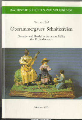 Oberammergauer Schnitzereien : Gewerbe und Handel in der ersten Hälfte des 19. Jahrhunderts