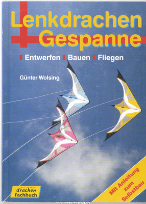 Lenkdrachen und Gespanne : Entwerfen, Bauen, Sonderdesigns, Fliegen