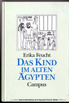 Das Kind im Alten Ägypten : die Stellung des Kindes in Familie und Gesellschaft nach altägyptischen Texten und Darstellungen [Hochschulschrift]