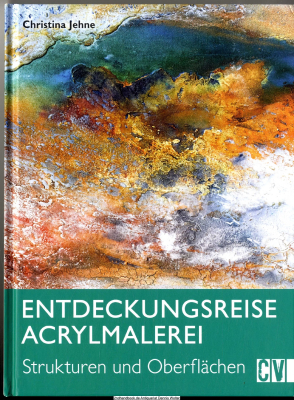 Entdeckungsreise Acrylmalerei : Strukturen und Oberflächen