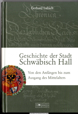 Geschichte der Stadt Schwäbisch Hall : von den Anfängen bis zum Ausgang des Mittelalters
