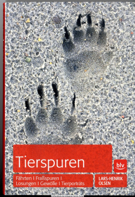 Tierspuren : Fährten - Fraßspuren - Losungen - Gewölle - Tierporträts