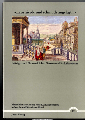 ... zur Zierde und Schmuck angelegt ... : Beiträge zur frühneuzeitlichen Garten- und Schlossbaukunst
