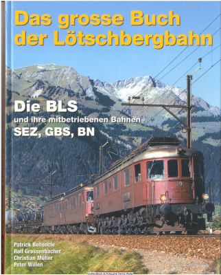 Das grosse Buch der Lötschbergbahn - die BLS und ihre mitbetriebenen Bahnen SEZ, GBS, BN