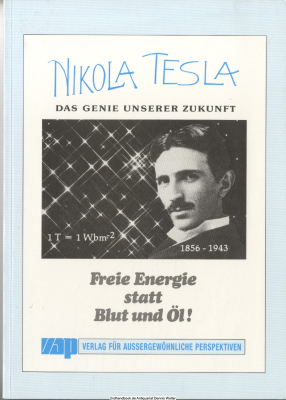 Nikola Tesla, das Genie unserer Zukunft : freie Energie statt Blut und Öl!
