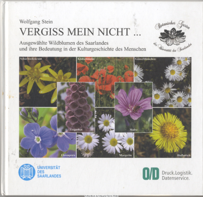 Vergiss mein nicht ... : ausgewählte Wildblumen des Saarlandes und ihre Bedeutung in der Kulturgeschichte des Menschen