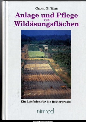 Anlage und Pflege von Wildäsungsflächen : [ein Leitfaden für die Revierpraxis] ; 154 Tabellen