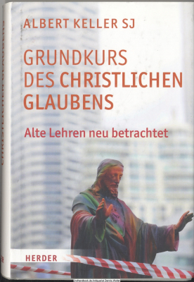 Grundkurs des christlichen Glaubens : alte Lehren neu betrachtet