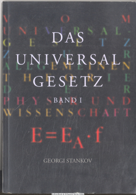 Das Universalgesetz. Bd. 1., Vom Universalgesetz zur allgemeinen Theorie der Physik und Wissenschaft