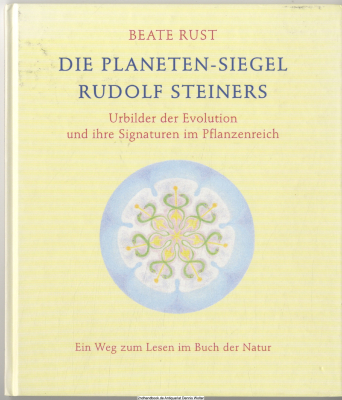 Die Planeten-Siegel Rudolf Steiners : Urbilder der Evolution und ihre Signaturen im Pflanzenreich ; ein Weg zum Lesen im Buch der Natur