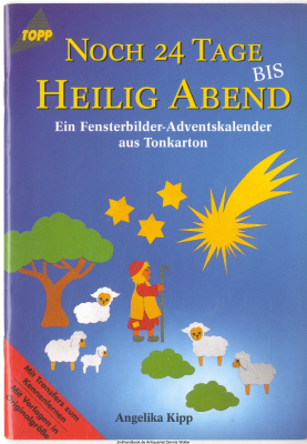 Noch 24 Tage bis Heilig Abend : ein Fensterbilder-Adventskalender aus Tonkarton ; [mit Vorlagen in Originalgrösse]