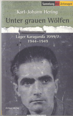 Unter grauen Wölfen : Lager Karaganda 7099/7, Erinnerungen 1944 - 1949