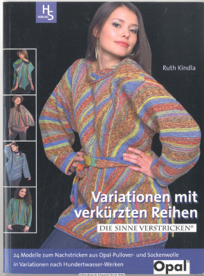 Variationen mit verkürzten Reihen : die Sinne verstricken ; [24 Modelle zum Nachstricken aus Opal-Pullover- und Sockenwolle in Variationen nach Hundertwasser-Werken]