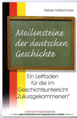 Meilensteine der deutschen Geschichte : ein Leitfaden für die im Geschichtsunterricht Zukurzgekommenen