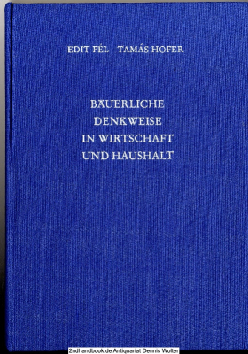 Bäuerliche Denkweise in Wirtschaft und Haushalt : eine ethnograph. Untersuchung über d. ungar. Dorf Atany