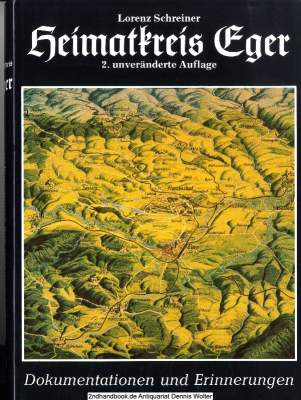 Heimatkreis Eger : Geschichte einer deutschen Landschaft in Dokumentationen und Erinnerungen