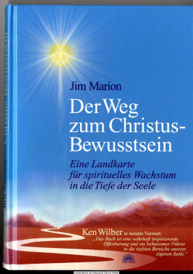 Der Weg zum Christusbewusstsein ( Christus-Bewusstsein ) : eine Landkarte für spirituelles Wachstum in die Tiefe der Seele