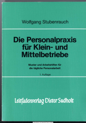 Die Personalpraxis für Klein- und Mittelbetriebe : Muster u. Arbeitshilfen für d. tägl. Personalarbeit