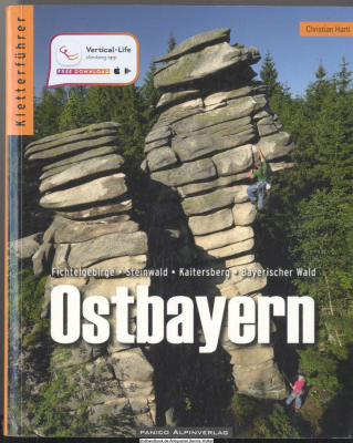 Kletterführer Ostbayern : Fichtelgebirge, Steinwald, Kaitersberg, Bayerischer Wald