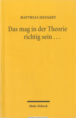 Das mag in der Theorie richtig sein ... : vom Nutzen der Rechtstheorie für die Rechtspraxis