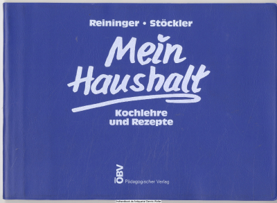 Mein Haushalt. Kochlehre und Rezepte