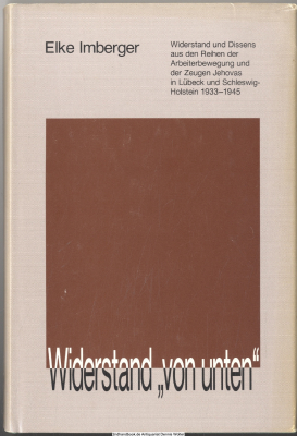 Widerstand von unten : Widerstand und Dissens aus den Reihen der Arbeiterbewegung und der Zeugen Jehovas in Lübeck und Schleswig-Holstein 1933 - 1945