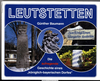 Leutstetten : die aufregende Geschichte eines königlich-bayerischen Dorfes