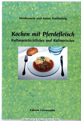 Kochen mit Pferdefleisch : Kulturgeschichtliches und Kulinarisches