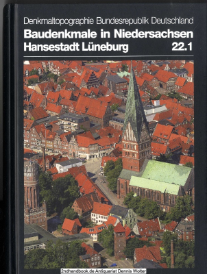 Denkmaltopographie Bundesrepublik Deutschland / Baudenkmale in Niedersachsen. Bd. 22. / 1., Hansestadt Lüneburg mit Kloster Lüne