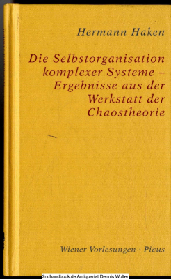 Die Selbstorganisation komplexer Systeme : Ergebnisse aus der Werkstatt der Chaostheorie ; [Vortrag im Wiener Rathaus am 6. Februar 2003]