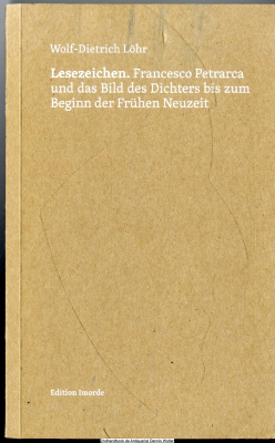 Lesezeichen : Francesco Petrarca und das Bild des Dichters bis zum Beginn der Frühen Neuzeit