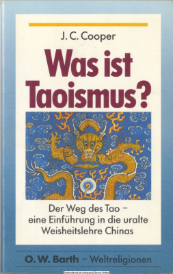 Was ist Taoismus? : Der Weg des Tao ; eine Einführung in die uralte Weisheitslehre Chinas