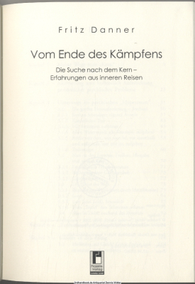 Vom Ende des Kämpfens : die Suche nach dem Kern ; Erfahrungen aus inneren Reisen