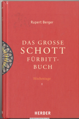 Das große Schott-Fürbittbuch.  [1]., Wochentage. - Teil 1. Advent bis 11. Woche im Jahreskreis, Heiligengedenktage von Dezember bis Juni