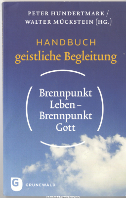 Brennpunkt Leben - Brennpunkt Gott : Handbuch geistliche Begleitung