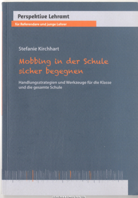 Mobbing in der Schule sicher begegnen : Handlungsstrategien und Werkzeuge für die Klasse und die gesamte Schule