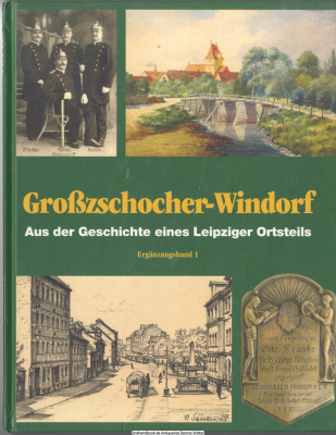 Großzschocher-Windorf. Aus der Geschichte eines Leipziger Ortsteils. Ergänzungs-Band 1